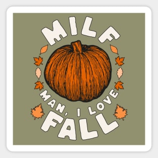 MILF Man I Love Fall - Funny Fall Season Autumn Leaves Magnet